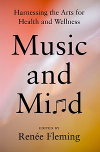 Music and Mind : Harnessing the Arts for Health and Wellness - Renée Fleming