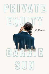 Private Equity : A Memoir - Carrie Sun