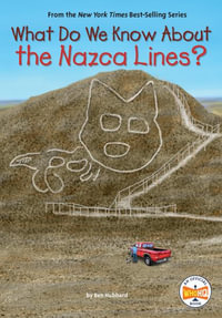 What Do We Know about the Nazca Lines? : What Do We Know About? - Ben Hubbard