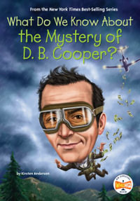 What Do We Know About the Mystery of D. B. Cooper? : What Do We Know About? - Kirsten Anderson