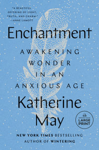 Enchantment : Awakening Wonder in an Anxious Age - Katherine May