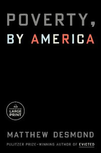 Poverty, by America : Random House Large Print - Matthew Desmond