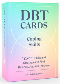 DBT Cards for Coping Skills : 125 DBT Skills and Strategies to Find Balance, Joy, and Purpose - Kiki Fehling, PhD