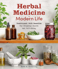 Herbal Medicine for Modern Life : Traditional Folk Remedies for Everyday Health and Well-Being - Ruth Blanding