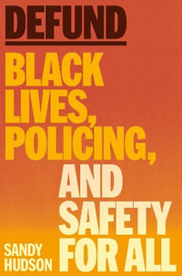 Defund : Black Lives, Policing, and Safety for All - Sandy Hudson