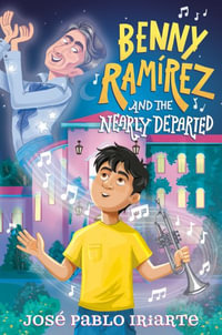 Benny Ramirez and the Nearly Departed - José Pablo Iriarte