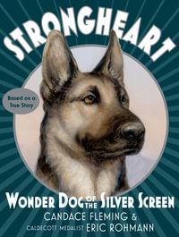 Strongheart : Wonder Dog of the Silver Screen - Candace Fleming