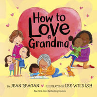 How to Love a Grandma : How to - JEAN REAGAN