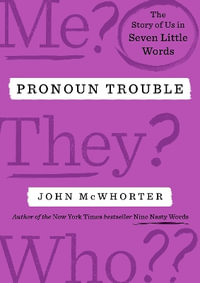 Pronoun Trouble : The Story of Us in Seven Little Words - John McWhorter