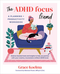 The ADHD Focus Friend : A Planning + Productivity Workbook - Grace Koelma