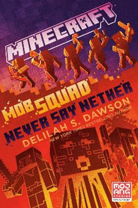 Minecraft : Mob Squad: Never Say Nether - Delilah S. Dawson