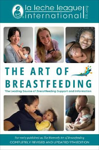 The Art of Breastfeeding : Completely Revised and Updated 9th Edition - La Leche League International