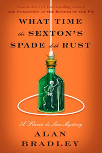 What Time the Sexton's Spade Doth Rust : A Flavia de Luce Novel - Alan Bradley