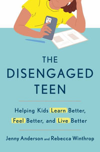 The Disengaged Teen : Helping Kids Learn Better, Feel Better, and Live Better - Jenny Anderson