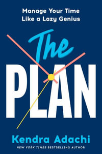 The Plan : Manage Your Time Like a Lazy Genius - Kendra J. Adachi