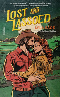 Lost and Lassoed : A Rebel Blue Ranch Novel - Lyla Sage