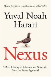 Nexus : A Brief History of Information Networks from the Stone Age to AI - Yuval Noah Harari