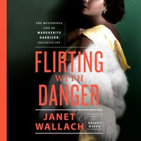 Flirting with Danger : The Mysterious Life of Marguerite Harrison, Socialite Spy - Saskia Maarleveld