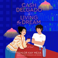 Cash Delgado Is Living the Dream : A Novel - E A Castillo