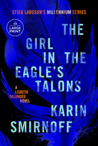 The Girl in the Eagle's Talons : A Lisbeth Salander Novel - Karin Smirnoff