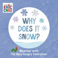 Why Does It Snow? : Weather with The Very Hungry Caterpillar - Eric Carle