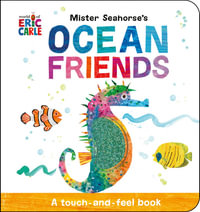 Mister Seahorse's Ocean Friends : A Touch-and-Feel Book - Eric Carle