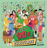 A Very Merry 90s Christmas - J. T. Kelliher