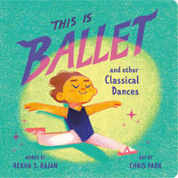 This Is Ballet : And Other Classical Dances - Rekha S. Rajan