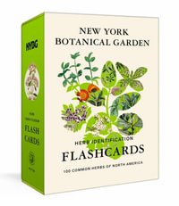 New York Botanical Garden Herb Identification Flashcards : 100 Common Herbs of North America - THE NEW YORK BOTANICAL GARDEN