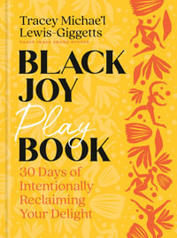 Black Joy Playbook : 30 Days of Intentionally Reclaiming Your Delight - Tracey Michae'l Lewis-Giggetts