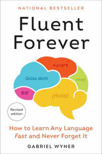 Fluent Forever (Revised Edition) : How to Learn Any Language Fast and Never Forget It - Gabriel Wyner