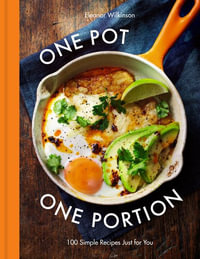 One Pot One Portion : 100 Simple Recipes Just for You - Eleanor Wilkinson