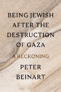 Being Jewish After the Destruction of Gaza : A Reckoning - Peter Beinart