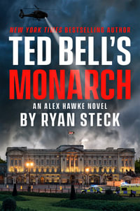 Ted Bell's Monarch : An Alex Hawke Novel - Ryan Steck