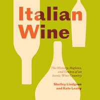 Italian Wine : The History, Regions, and Grapes of an Iconic Wine Country - Carlotta Brentan