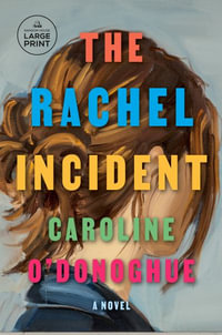 The Rachel Incident : Random House Large Print - Caroline O'Donoghue