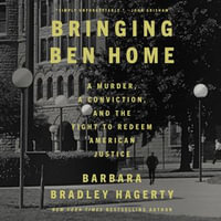 Bringing Ben Home : A Murder, a Conviction, and the Fight to Redeem American Justice - Barbara Bradley Hagerty