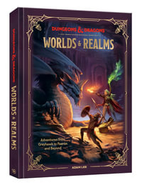 Dungeons & Dragons Worlds & Realms : Adventures from Greyhawk to Faerûn and Beyond - Adam Lee