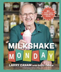 Milkshake Monday : 80+ Frosty Treats to Make Any Day Special: A Cookbook - Larry Canam with David Canam