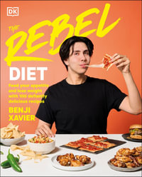 The Rebel Diet : Cook Healthy. Eat More. Lose Weight. - Benji Xavier