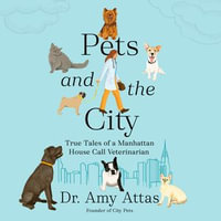 Pets and the City : True Tales of a Manhattan House Call Veterinarian - Adrienne Cornette
