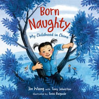 Born Naughty : My Childhood in China - Jin Wang