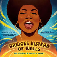 Bridges Instead of Walls : The Story of Mavis Staples - Adenrele Ojo