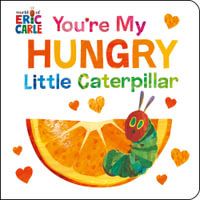 You're My Hungry Little Caterpillar - Eric Carle