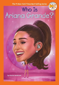 Who Is Ariana Grande? : Who Was...? - Kirsten Anderson