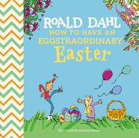 Roald Dahl : How to Have an Eggstraordinary Easter - Roald Dahl