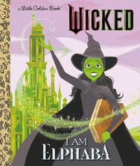 I Am Elphaba (Universal Pictures Wicked) : Little Golden Books - Mary Man-Kong