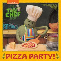 Pizza Party! (the Tiny Chef Show) : Tiny Chef Show - Random House