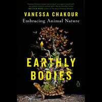 Earthly Bodies : Embracing Animal Nature - Vanessa Chakour