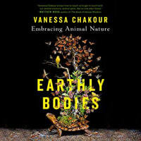 Earthly Bodies : Embracing Animal Nature - Vanessa Chakour